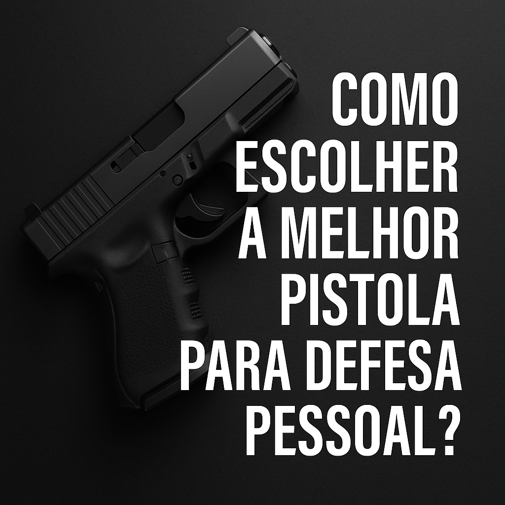 Como Escolher a Melhor Pistola para Defesa Pessoal